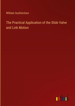 The Practical Application of the Slide Valve and Link Motion - Auchincloss, William