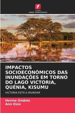 IMPACTOS SOCIOECONÓMICOS DAS INUNDAÇÕES EM TORNO DO LAGO VICTORIA, QUÉNIA, KISUMU - Ondolo, Herine;Osio, Ann