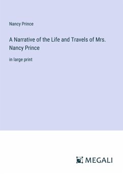 A Narrative of the Life and Travels of Mrs. Nancy Prince - Prince, Nancy