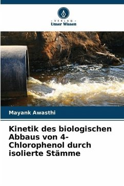 Kinetik des biologischen Abbaus von 4-Chlorophenol durch isolierte Stämme - Awasthi, Mayank
