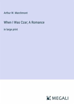 When I Was Czar; A Romance - Marchmont, Arthur W.