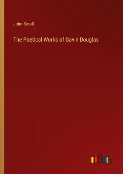 The Poetical Works of Gavin Douglas - Small, John