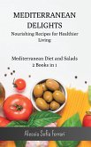 Mediterranean Delights - Nourishing Recipes for Healthier Living: Mediterranean Diet and Salads - 2 Books in 1