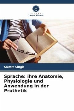 Sprache: ihre Anatomie, Physiologie und Anwendung in der Prothetik - Singh, Sumit