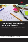 Learning to write essays, I write and I argue