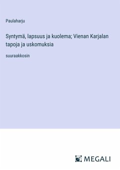 Syntymä, lapsuus ja kuolema; Vienan Karjalan tapoja ja uskomuksia - Paulaharju