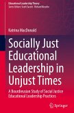 Socially Just Educational Leadership in Unjust Times