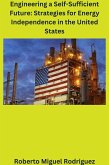 Engineering a Self-Sufficient Future: Strategies for Energy Independence in the United States (eBook, ePUB) Engineering a Self-Sufficient Future: Strategies for Energy Independence in the United States (eBook, ePUB)
