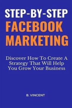 Step-by-Step Facebook Marketing (eBook, ePUB) - Vincent, B.