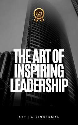 The Art of Inspiring Leadership (eBook, ePUB) The Art of Inspiring Leadership (eBook, ePUB)