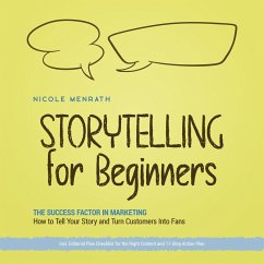 Storytelling for Beginners: The Success Factor in Marketing How to Tell Your Story and Turn Customers Into Fans - Incl. Editorial Plan Checklist for the Right Content and 11-Step Action Plan (MP3-Download) - Menrath, Nicole