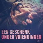 Een geschenk onder vriendinnen: 10 erotische korte verhalen voor een sexy avond (MP3-Download)