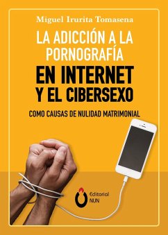 La adicción a la pornografía en Internet y el cibersexo como causas de nulidad matrimonial (eBook, ePUB) - Tomasena, Miguel Irurita