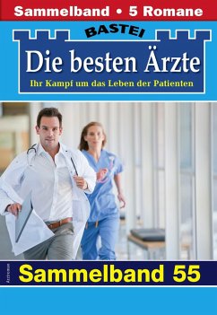 Die besten Ärzte - Sammelband 55 (eBook, ePUB) - Kastell, Katrin; Sandow, Daniela; Frank, Stefan; Larsen, Ulrike; Graf, Karin