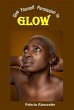 Give Yourself Permission to Glow... - Bild 1
