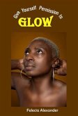 Give Yourself Permission to Glow (eBook, ePUB)