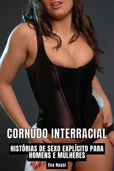 Cornudo Interracial: Histórias de Sexo Explícito para Homens e Mulheres (Coleção de Contos Eróticos Portugueses Proibidos. Sexo Explícito e Histórias Reais. Relatos Quentes., #29) (eBook, ePUB)