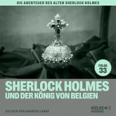 Sherlock Holmes und der König von Belgien (Die Abenteuer des alten Sherlock Holmes, Folge 33) (MP3-Download)