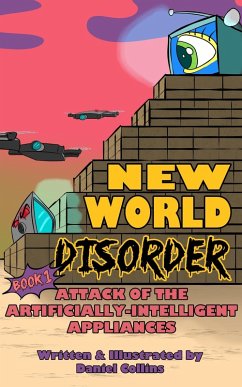 New World Disorder: Book 1: Attack of the Artificially-Intelligent Appliances (eBook, ePUB) - Collins, Daniel