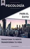 Psicología para el Éxito: Transforma tu Mente, Transforma tu Vida (eBook, ePUB)