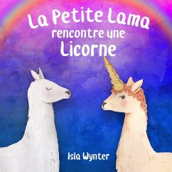 La Petite Lama rencontre une licorne (Les Aventures de la Petite Lama, #1) (eBook, ePUB) - Wynter, Isla