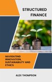 Structured Finance: Navigating Innovation, Sustainability and Ethics (eBook, ePUB) Structured Finance: Navigating Innovation, Sustainability and Ethics (eBook, ePUB)
