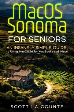 MacOS Sonoma for Seniors: An Insanely Simple Guide to Using macOS 14 for MacBooks and iMacs (eBook, ePUB) - Counte, Scott La