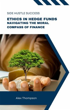 Ethics in Hedge Funds: Navigating the Moral Compass of Finance (eBook, ePUB) - Thompson, Alex