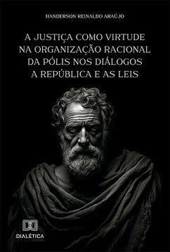 A justiça como virtude na organização racional da pólis nos diálogos A República e As Leis (eBook, ePUB) - Araújo, Handerson Reinaldo