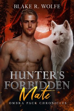 Hunter's Forbidden Mate (Ombra Pack Chronicles, #5) (eBook, ePUB) - Wolfe, Blake R.