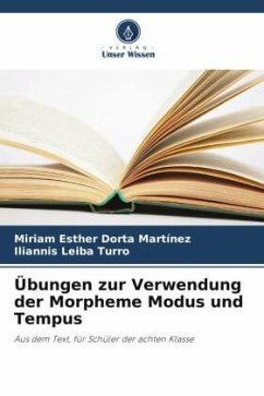 Übungen zur Verwendung der Morpheme Modus und Tempus - Dorta Martínez, Miriam Esther;Leiba Turro, Iliannis