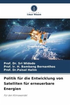 Politik für die Entwicklung von Satelliten für erneuerbare Energien - Widodo, Prof. Dr. Sri;Bernanthos, Prof. Ir. H. Bambang;Halim, Prof. Dr.Paisal