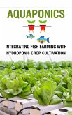 Aquaponics : Integrating Fish Farming with Hydroponic Crop Cultivation (eBook, ePUB)