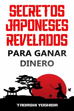 Secretos Japoneses Revelados para Ganar Dinero (eBook, ePUB) - Yoshida, Tadashi