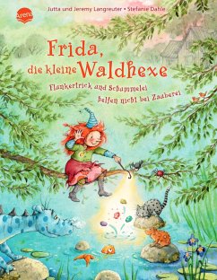 Flunkertrick und Schummelei helfen nicht bei Zauberei / Frida, die kleine Waldhexe Bd.7
