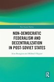 Non-Democratic Federalism and Decentralization in Post-Soviet States (eBook, ePUB) Non-Democratic Federalism and Decentralization in Post-Soviet States (eBook, ePUB)