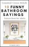 Funny Bathroom Sayings Counted Cross Stitch Pattern Book (Funny Cross Stitch Signage) (eBook, ePUB)