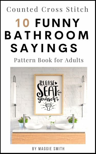 Funny Bathroom Sayings Counted Cross Stitch Pattern Book (Funny Cross Stitch Signage) (eBook, ePUB) Funny Bathroom Sayings Counted Cross Stitch Pattern Book (Funny Cross Stitch Signage) (eBook, ePUB)