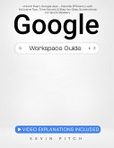 Google Workspace Guide: Unlock Every Google App - Elevate Efficiency with Exclusive Tips, Time-Savers & Step-by-Step Screenshots for Quick Mastery (eBook, ePUB)