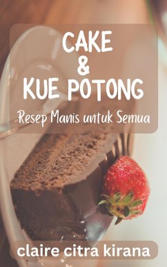 Cake & Kue Potong: Resep Manis untuk Semua (eBook, ePUB) - Kirana, Claire Citra