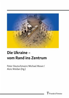 Die Ukraine - vom Rand ins Zentrum - Deutschmann, Peter;Moser, Michael;Woldan, Alois