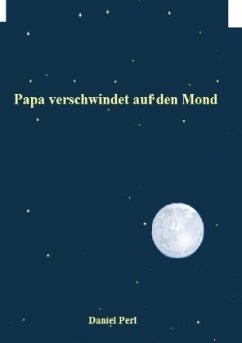 Papa verschwindet auf den Mond - Perl, Daniel