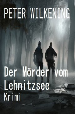 Der Mörder vom Lehnitzsee: Krimi (eBook, ePUB) - Wilkening, Peter