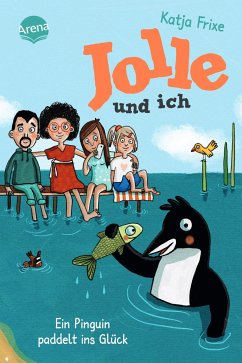 Ein Pinguin paddelt ins Glück / Jolle und ich Bd.3 - Frixe, Katja