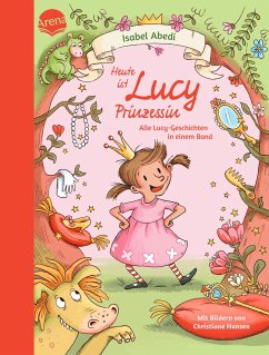 Heute ist Lucy Prinzessin. Alle Lucy-Geschichten in einem Band - Abedi, Isabel