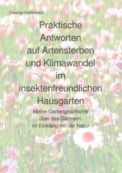 Praktische Antworten auf Artensterben und Klimawandel im insektenfreundlichen Hausgarten - Kallenbach, Swantje