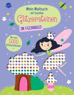 Mein Malbuch mit bunten Glitzersteinen. Im Feenwald (Mit über 1.000 Glitzersteinen)