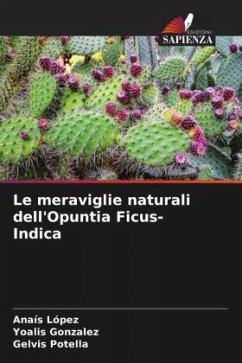 Le meraviglie naturali dell'Opuntia Ficus-Indica - López, Anaís;Gonzalez, Yoalis;Potella, Gelvis