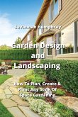 Garden Design and Landscaping: How To Plan, Create & Plant Any Style Of Space Gardening