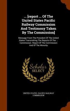 ... [report ... Of The United States Pacific Railway Commission And Testimony Taken By The Commission]: Message From The President Of The United State
